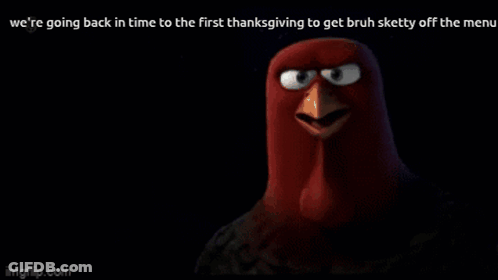 A Cartoon Turkey Says We 'Re Going Back In Time To The First Thanksgiving To Get Bruh Sketty Off The Menu GIF