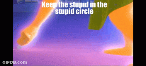 A Cartoon With The Words " Keep The Stupid In The Stupid Circle " GIF