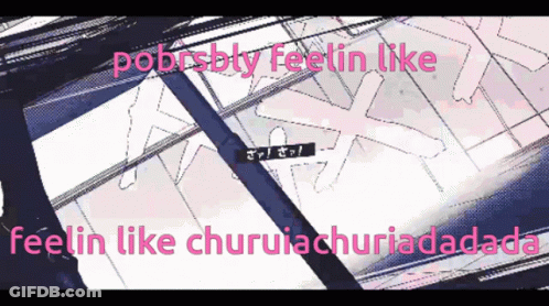 A Cartoon With The Words " Poorsbly Feelin Like Feelin Like Churuiachuriadadada " GIF