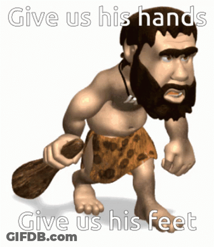 A Caveman With A Beard Is Holding A Wooden Stick With The Words Give Us His Hands Give Us His Feet Below Him GIF