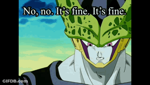 A Cell From Dragon Ball Z Says " No No It 'S Fine It 'S Fine " GIF