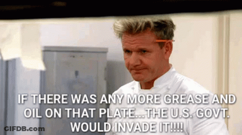 A Chef Says If There Was Any More Grease And Oil On That Plate The Us Govt Would Invade It GIF