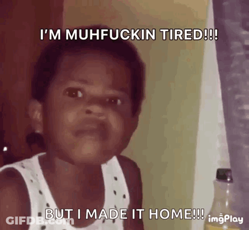 A Child Is Making A Funny Face And Says I 'M Muhfuckin Tired But I Made It Home GIF