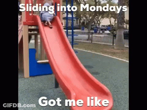 A Child Is Sliding Down A Red Slide At A Playground With The Caption Sliding Into Mondays Got Me Like GIF