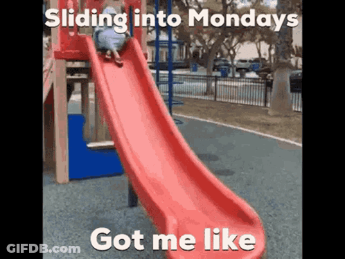 A Child Is Sliding Down A Red Slide With The Caption Sliding Into Mondays Got Me Like . GIF