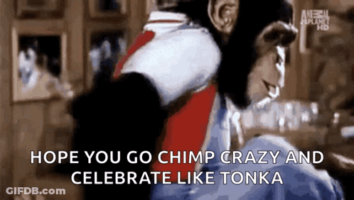 A Chimpanzee Is Sitting On A Person 'S Shoulders With The Words Hope You Go Chimp Crazy And Celebrate Like Tonka GIF
