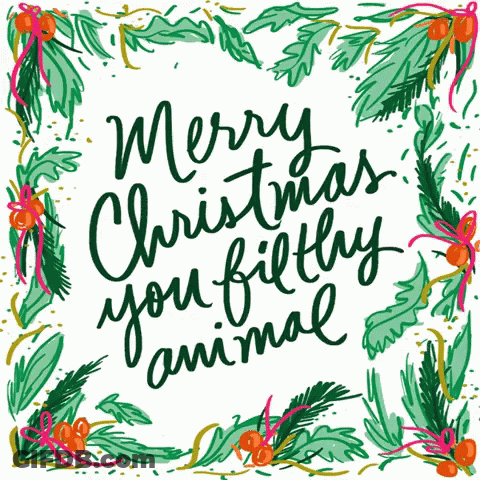 A Christmas Card That Says Merry Christmas You Filthy Animal Surrounded By Greenery GIF