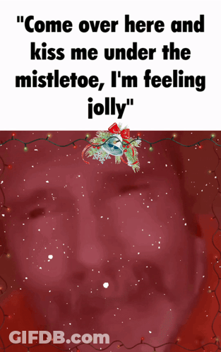 A Christmas Card With A Mistletoe And The Words " Come Over Here And Kiss Me Under The Mistletoe I 'M Feeling Jolly GIF