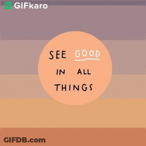 A Circle With The Words See Good In All Things Written Inside Of It GIF