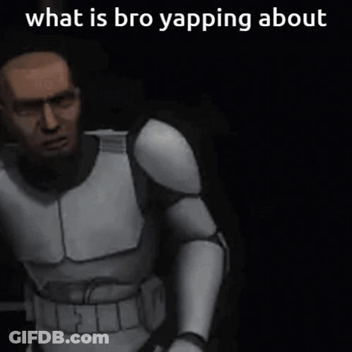A Clone Trooper Is Standing In The Dark With His Arms Outstretched And A Caption That Says `` What Is Bro Yapping About GIF