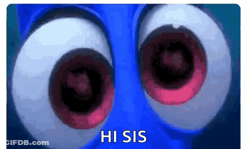 A Close Up Of A Cartoon Character 'S Eyes With The Words Hi Sis Written Below Them GIF