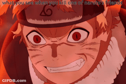 A Close Up Of A Cartoon Character With The Words " What You See When You Kill One Of Naruto 'S Friends " GIF