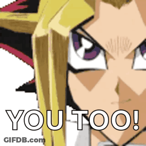 A Close Up Of A Cartoon Character With The Words " You Too " On The Bottom GIF