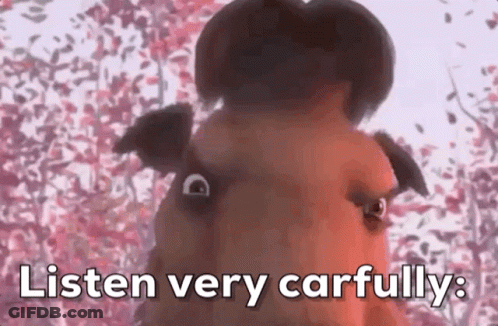 A Close Up Of A Cartoon Dog With The Words `` Listen Very Carefully '' Written Above It . GIF