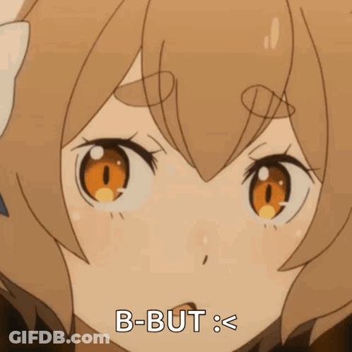 A Close Up Of A Crying Anime Girl With The Words B-But Written Below Her GIF