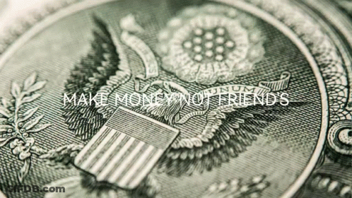 A Close Up Of A Dollar Bill With The Words Make Money Not Friends On It GIF