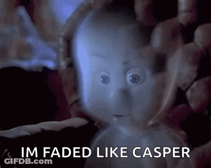 A Close Up Of A Ghost With The Words `` Im Faded Like Casper '' Written Below It . GIF