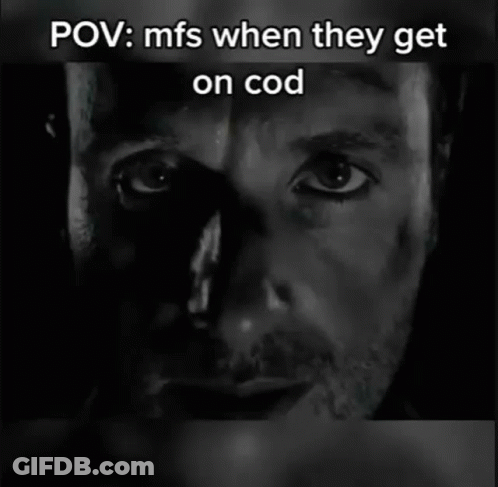 A Close Up Of A Man 'S Face With The Caption POV Mfs When They Get On Cod . GIF