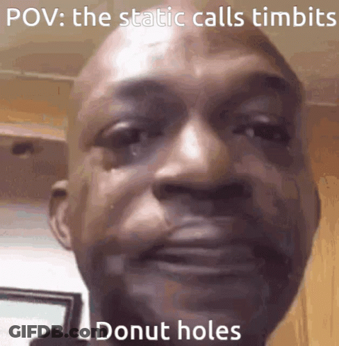 A Close Up Of A Man 'S Face With The Caption " POV : The Static Calls Timids Donut Holes " GIF