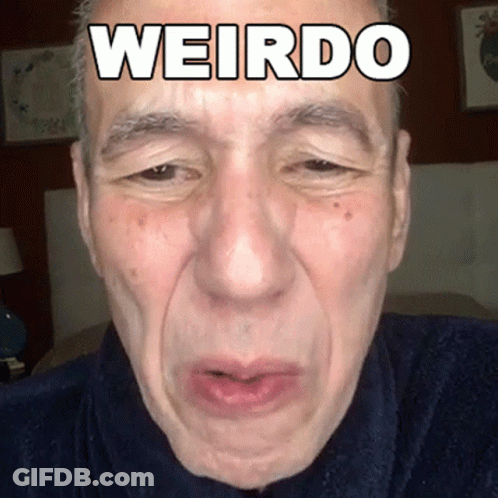 A Close Up Of A Man 'S Face With The Word Weirdo Written Above It GIF