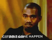 A Close Up Of A Man 'S Face With The Words `` Ain 'T Gone Happen '' Written On It . GIF
