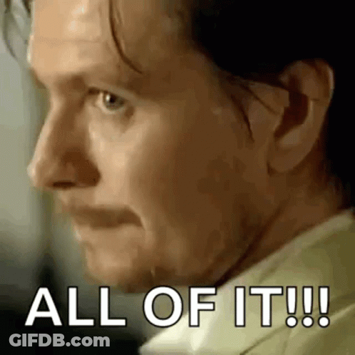 A Close Up Of A Man 'S Face With The Words `` All Of It !! '' Written On It . GIF