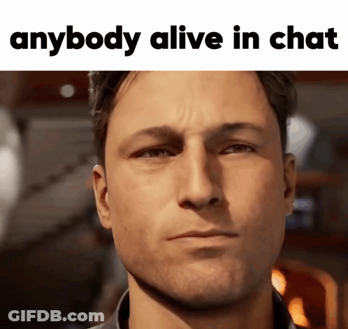 A Close Up Of A Man 'S Face With The Words Anybody Alive In Chat Above Him GIF