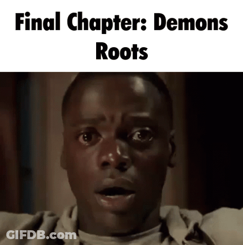 A Close Up Of A Man 'S Face With The Words Final Chapter : Demons Roots Written Above Him GIF