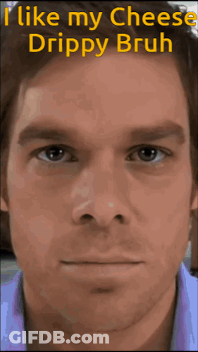 A Close Up Of A Man 'S Face With The Words " I Like My Cheese Drippy Bruh " Above It GIF