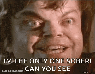 A Close Up Of A Man 'S Face With The Words `` I 'M The Only One Sober ! Can You See '' GIF