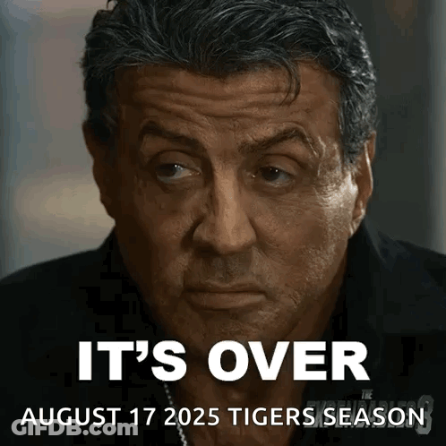 A Close Up Of A Man 'S Face With The Words It 'S Over August 17 2025 Tigers Season On The Bottom GIF