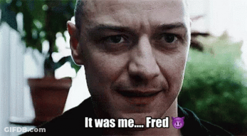 A Close Up Of A Man 'S Face With The Words " It Was Me Fred " Above Him GIF