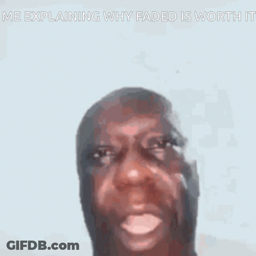 A Close Up Of A Man 'S Face With The Words `` Me Explaining Why Faded Is Worth It '' . GIF