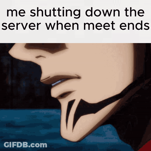 A Close Up Of A Man 'S Face With The Words " Me Shutting Down The Server When Meet Ends " GIF