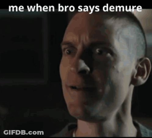 A Close Up Of A Man 'S Face With The Words " Me When Bro Says Demure " Above Him GIF