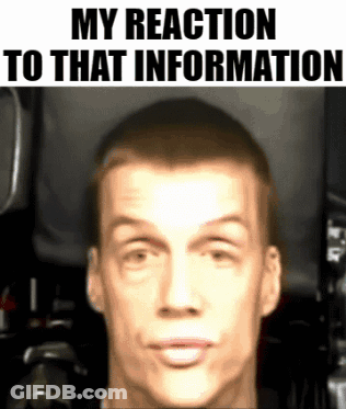 A Close Up Of A Man 'S Face With The Words " My Reaction To That Information " Below It GIF