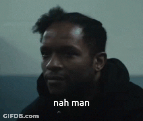 A Close Up Of A Man 'S Face With The Words " Nah Man " Below Him GIF