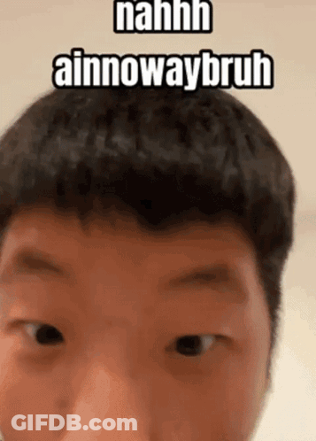 A Close Up Of A Man 'S Face With The Words Nahh Ainowwaybruh Written On It GIF
