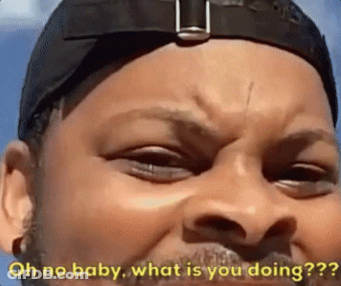 A Close Up Of A Man 'S Face With The Words `` Oh No Baby , What Is You Doing ? '' Below Him . GIF
