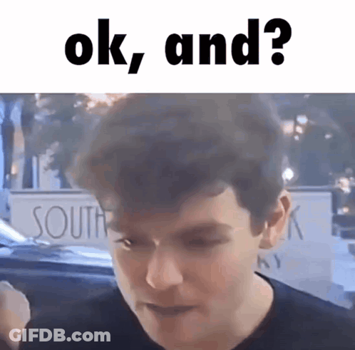 A Close Up Of A Man 'S Face With The Words " Ok , And ? " Above Him GIF