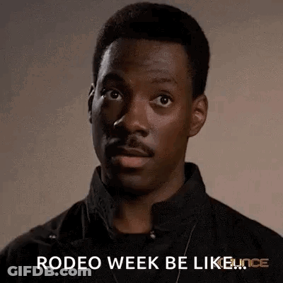 A Close Up Of A Man 'S Face With The Words Rodeo Week Be Like . GIF