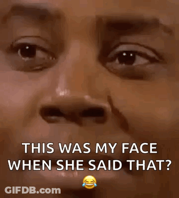 A Close Up Of A Man 'S Face With The Words This Was My Face When She Said That . GIF