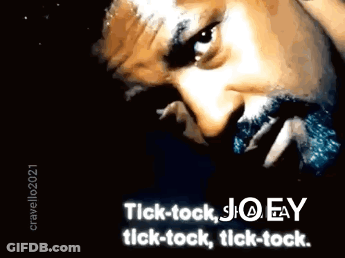 A Close Up Of A Man 'S Face With The Words " Tick-Tock Joey Tick-Tock " GIF