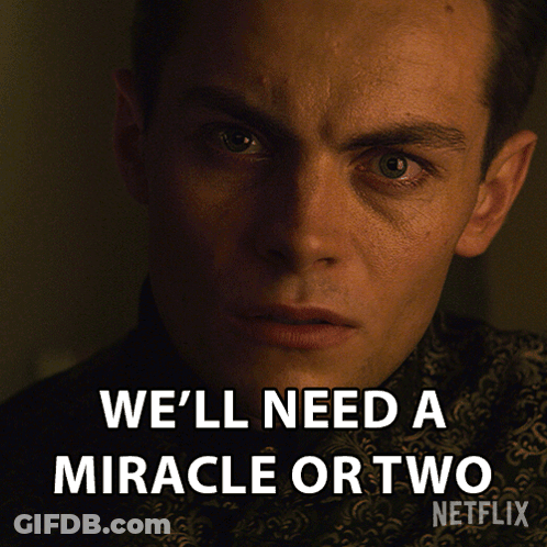 A Close Up Of A Man 'S Face With The Words We 'Ll Need A Miracle Or Two Written Below It GIF