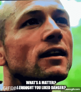 A Close Up Of A Man 'S Face With The Words " What 'S A Matter I Thought You Liked Danger " GIF