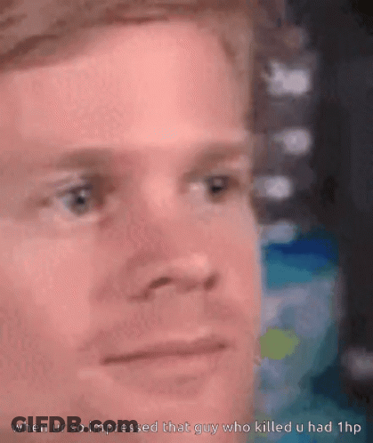 A Close Up Of A Man 'S Face With The Words When Ur So Impressed That Guy Who Killed U Had 1Hp Below It GIF