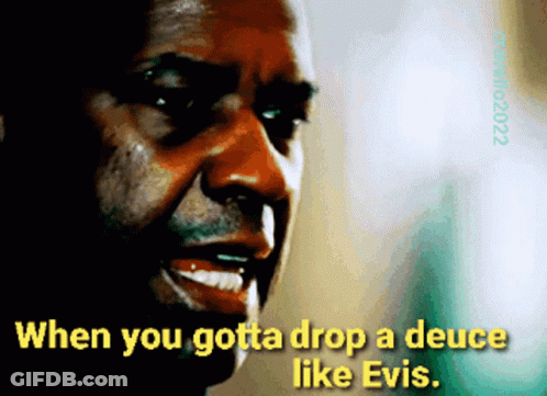 A Close Up Of A Man 'S Face With The Words When You Gotta Drop A Deuce Like Evis GIF
