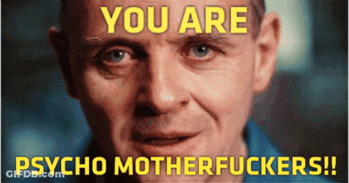 A Close Up Of A Man 'S Face With The Words " You Are Psycho Motherfuckers " Above It GIF