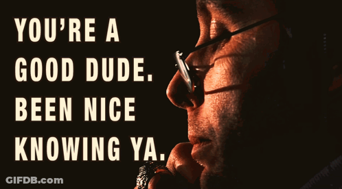 A Close Up Of A Man 'S Face With The Words You 'Re A Good Dude Been Nice Knowing Ya. GIF