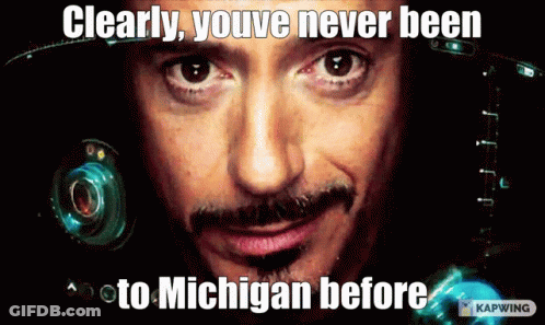 A Close Up Of A Man With The Caption Clearly Youve Never Been To Michigan Before GIF